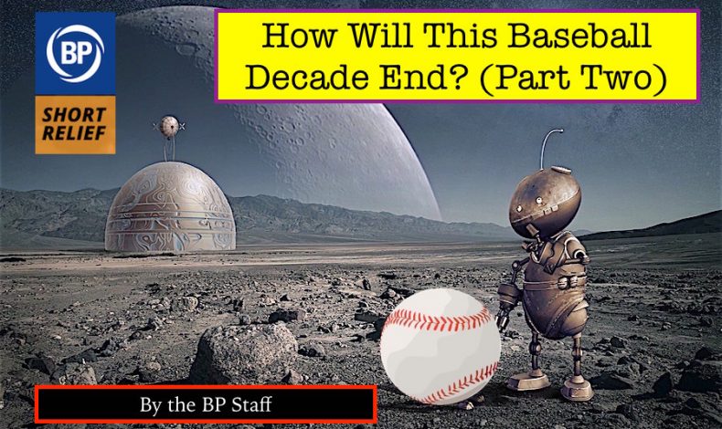 Long Relief: How Will This Baseball Decade End? (Part Two)